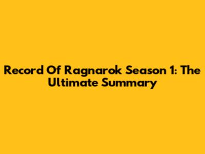 Record Of Ragnarok Season 1: The Ultimate Summary