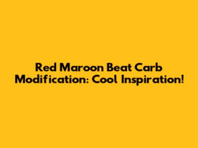 Red Maroon Beat Carb Modification: Cool Inspiration!