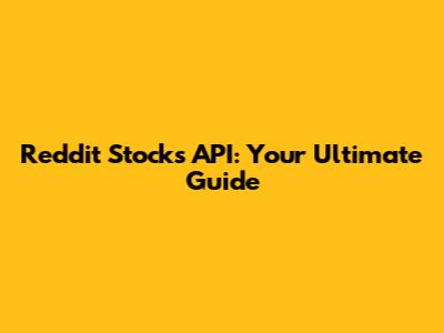 Reddit Stocks API: Your Ultimate Guide