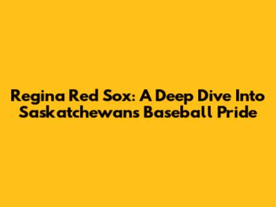 Regina Red Sox: A Deep Dive Into Saskatchewan's Baseball Pride