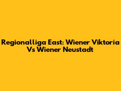 Regionalliga East: Wiener Viktoria Vs Wiener Neustadt