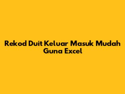 Rekod Duit Keluar Masuk Mudah Guna Excel