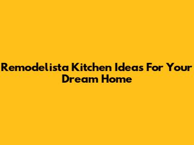 Remodelista Kitchen Ideas For Your Dream Home