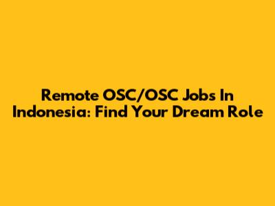 Remote OSC/OSC Jobs In Indonesia: Find Your Dream Role