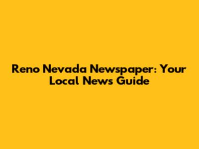 Reno Nevada Newspaper: Your Local News Guide