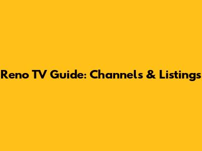 Reno TV Guide: Channels & Listings
