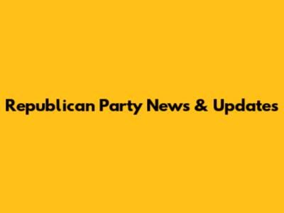 Republican Party News & Updates