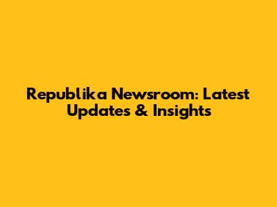 Republika Newsroom: Latest Updates & Insights