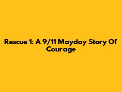 Rescue 1: A 9/11 Mayday Story Of Courage