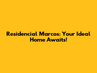 Residencial Marcos: Your Ideal Home Awaits!
