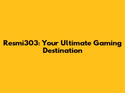 Resmi303: Your Ultimate Gaming Destination