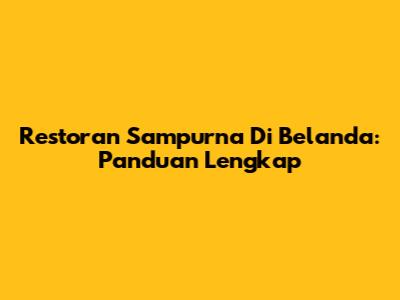 Restoran Sampurna Di Belanda: Panduan Lengkap