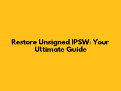 Restore Unsigned IPSW: Your Ultimate Guide