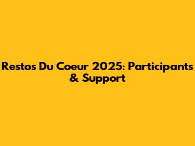 Restos Du Coeur 2025: Participants & Support