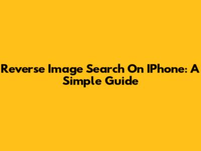 Reverse Image Search On IPhone: A Simple Guide