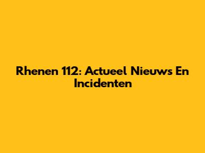 Rhenen 112: Actueel Nieuws En Incidenten