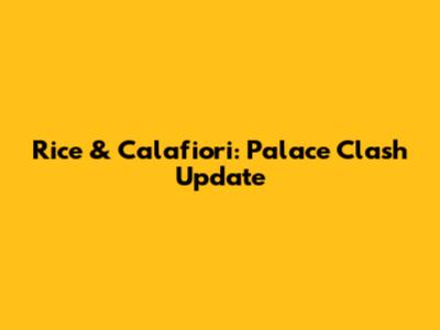 Rice & Calafiori: Palace Clash Update