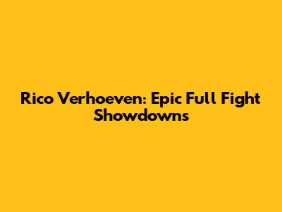 Rico Verhoeven: Epic Full Fight Showdowns
