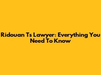 Ridouan T's Lawyer: Everything You Need To Know