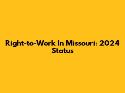 Right-to-Work In Missouri: 2024 Status