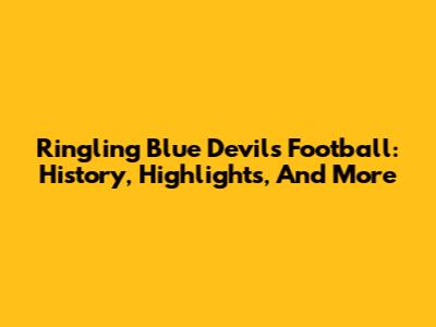Ringling Blue Devils Football: History, Highlights, And More
