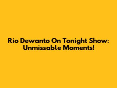 Rio Dewanto On Tonight Show: Unmissable Moments!