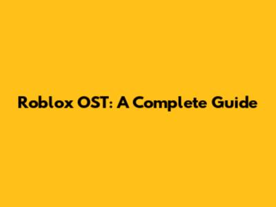 Roblox OST: A Complete Guide