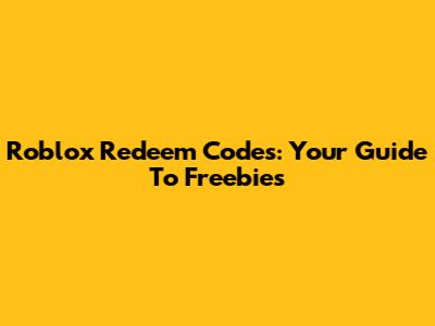 Roblox Redeem Codes: Your Guide To Freebies