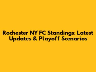 Rochester NY FC Standings: Latest Updates & Playoff Scenarios