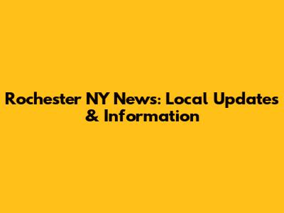Rochester NY News: Local Updates & Information
