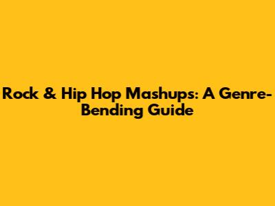Rock & Hip Hop Mashups: A Genre-Bending Guide