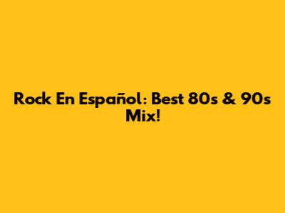 Rock En Español: Best 80s & 90s Mix!
