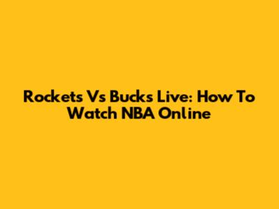 Rockets Vs Bucks Live: How To Watch NBA Online