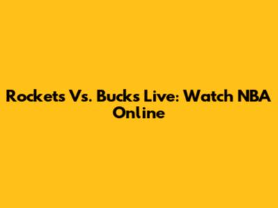 Rockets Vs. Bucks Live: Watch NBA Online