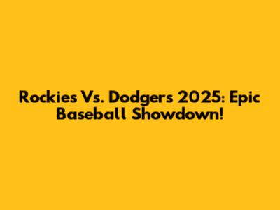 Rockies Vs. Dodgers 2025: Epic Baseball Showdown!