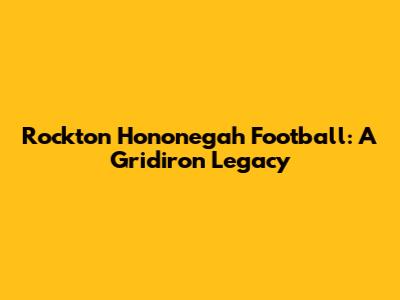 Rockton Hononegah Football: A Gridiron Legacy