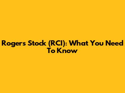 Rogers Stock (RCI): What You Need To Know