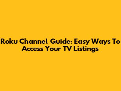 Roku Channel Guide: Easy Ways To Access Your TV Listings