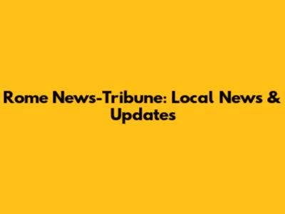 Rome News-Tribune: Local News & Updates