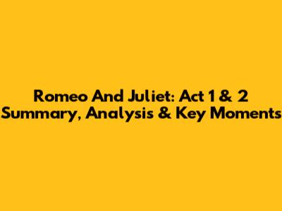 Romeo And Juliet: Act 1 & 2 Summary, Analysis & Key Moments