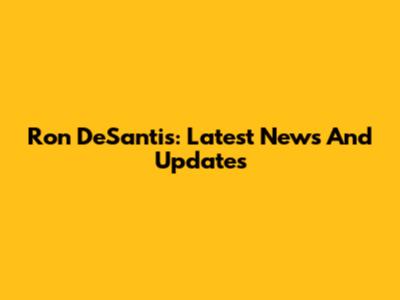 Ron DeSantis: Latest News And Updates