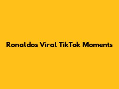 Ronaldo's Viral TikTok Moments