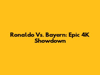 Ronaldo Vs. Bayern: Epic 4K Showdown