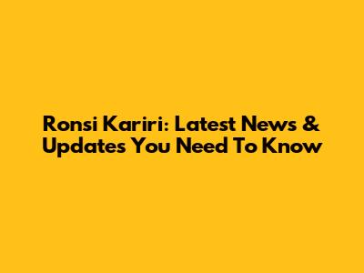 Ronsi Kariri: Latest News & Updates You Need To Know