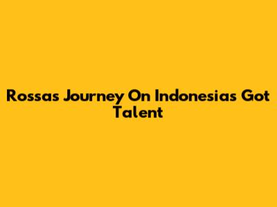 Rossa's Journey On Indonesia's Got Talent