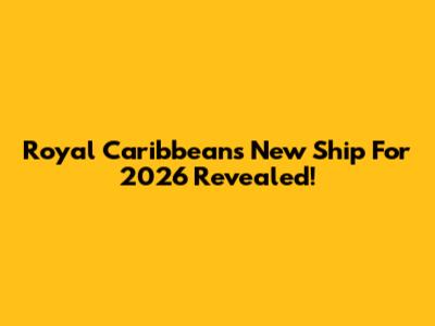 Royal Caribbean's New Ship For 2026 Revealed!