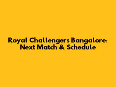 Royal Challengers Bangalore: Next Match & Schedule