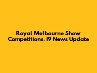 Royal Melbourne Show Competitions: I9 News Update