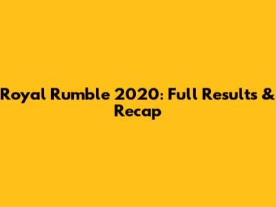 Royal Rumble 2020: Full Results & Recap