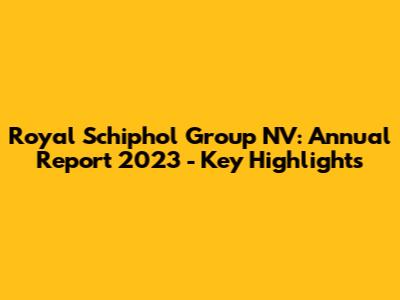 Royal Schiphol Group NV: Annual Report 2023 - Key Highlights